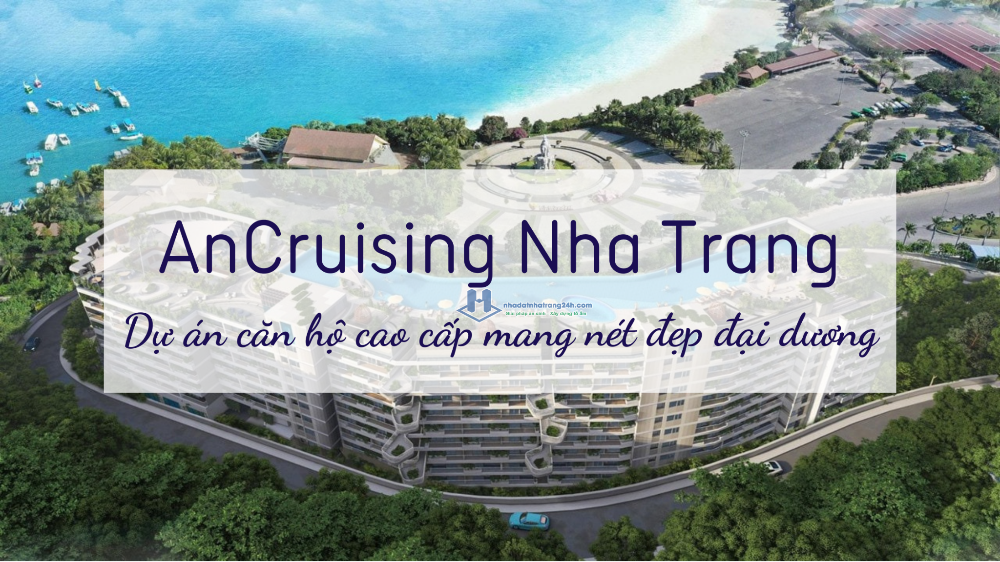AnCruising Nha Trang – Dự án căn hộ cao cấp mang nét đẹp đại dương